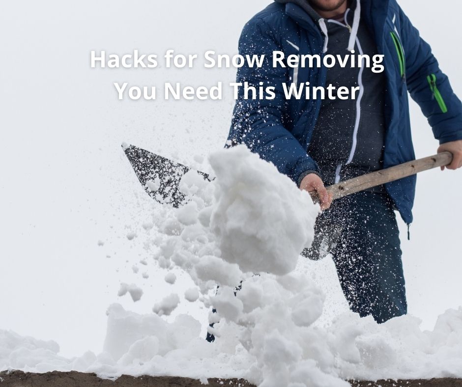 Hacks for Snow Removing You Need This Winter